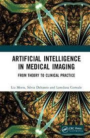 Artificial Intelligence in Medical Imaging: From Theory to Clinical Practice 1st Edition