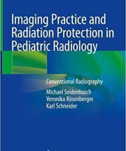 Imaging Practice and Radiation Protection in Pediatric Radiology: Conventional Radiography 1st ed. 2019 Edition