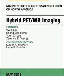 Hybrid PET/MR Imaging, An Issue of Magnetic Resonance Imaging Clinics of North America (The Clinics: Radiology) 1st Edition