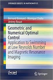 Geometric and Numerical Optimal Control: Application to Swimming at Low Reynolds Number and Magnetic Resonance Imaging (SpringerBriefs in Mathematics)