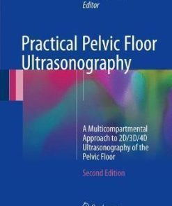 Practical Pelvic Floor Ultrasonography: A Multicompartmental Approach to 2D/3D/4D Ultrasonography of the Pelvic Floor 2nd Edition