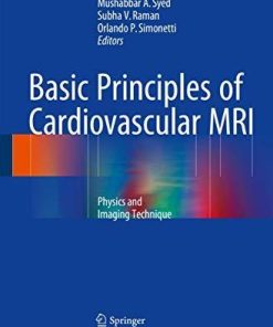 Basic Principles of Cardiovascular MRI: Physics and Imaging Techniques 1st ed. 2015 Edition