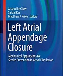 Left Atrial Appendage Closure: Mechanical Approaches to Stroke Prevention in Atrial Fibrillation (Contemporary Cardiology) 1st ed. 2016 Edition