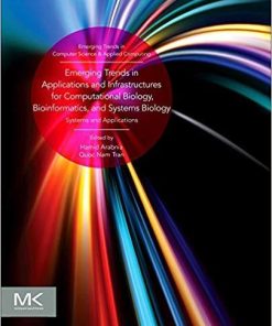 Emerging Trends in Applications and Infrastructures for Computational Biology, Bioinformatics, and Systems Biology: Systems and Applications (Emerging Trends in Computer Science and Applied Computing) 1st Edition