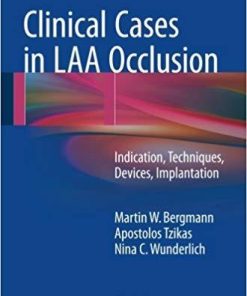 Clinical Cases in LAA Occlusion: Indication, Techniques, Devices, Implantation 1st ed. 2017 Edition