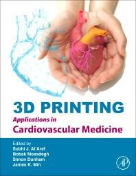 3D Printing Applications in Cardiovascular Medicine 1st Edition