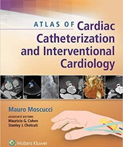 Atlas of Cardiac Catheterization and Interventional Cardiology 1st Edition