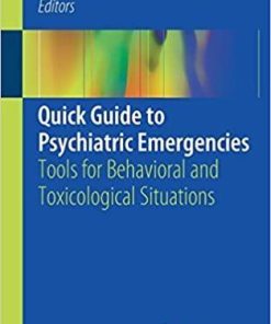 Quick Guide to Psychiatric Emergencies: Tools for Behavioral and Toxicological Situations 1st ed. 2018 Edition