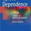 Opioid Dependence: A Clinical and Epidemiologic Approach 1st ed. 2018 Edition