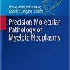 Precision Molecular Pathology of Myeloid Neoplasms (Molecular Pathology Library) 1st ed. 2018 Edition