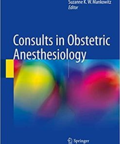 Consults in Obstetric Anesthesiology 1st ed. 2018 Edition