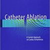 Catheter Ablation: A Current Approach on Cardiac Arrhythmias 1st ed. 2018 Edition