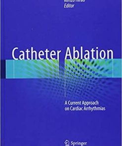 Catheter Ablation: A Current Approach on Cardiac Arrhythmias 1st ed. 2018 Edition