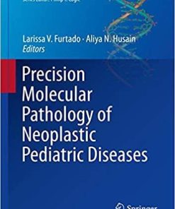 Precision Molecular Pathology of Neoplastic Pediatric Diseases (Molecular Pathology Library) 1st ed. 2018 Edition