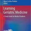 Learning Geriatric Medicine: A Study Guide for Medical Students (Practical Issues in Geriatrics) 1st ed. 2018 Edition