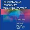 Perioperative Considerations and Positioning for Neurosurgical Procedures: A Clinical Guide 1st ed. 2018 Edition