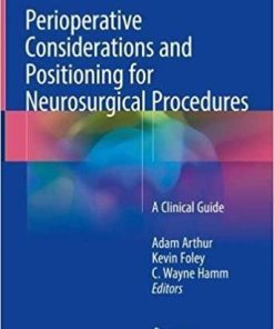 Perioperative Considerations and Positioning for Neurosurgical Procedures: A Clinical Guide 1st ed. 2018 Edition