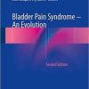 Bladder Pain Syndrome – An Evolution 2nd ed. 2018 Edition