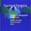 Functional Dyspepsia: Evidences in Pathophysiology and Treatment 1st ed. 2018 Edition