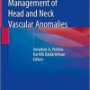 Evidence-Based Management of Head and Neck Vascular Anomalies 1st ed. 2018 Edition