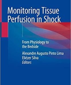 Monitoring Tissue Perfusion in Shock: From Physiology to the Bedside 1st ed. 2018 Edition