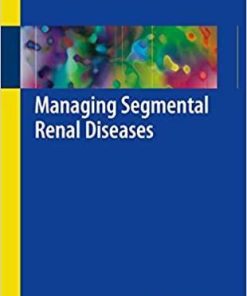 Managing Segmental Renal Diseases 1st ed. 2018 Edition