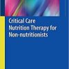 Critical Care Nutrition Therapy for Non-nutritionists 1st ed. 2018 Edition