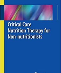 Critical Care Nutrition Therapy for Non-nutritionists 1st ed. 2018 Edition