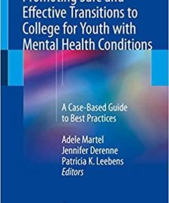 Promoting Safe and Effective Transitions to College for Youth with Mental Health Conditions: A Case-Based Guide to Best Practices 1st ed. 2018 Edition