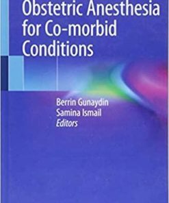 Obstetric Anesthesia for Co-morbid Conditions 1st ed. 2018 Edition