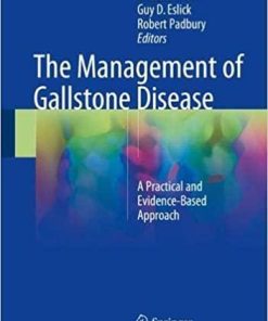 The Management of Gallstone Disease: A Practical and Evidence-Based Approach 1st ed. 2018 Edition