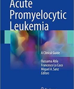 Acute Promyelocytic Leukemia: A Clinical Guide 1st ed. 2018 Edition