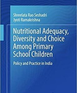 Nutritional Adequacy, Diversity and Choice Among Primary School Children: Policy and Practice in India (Springerbriefs in Child Health) 1st ed. 2018 Edition