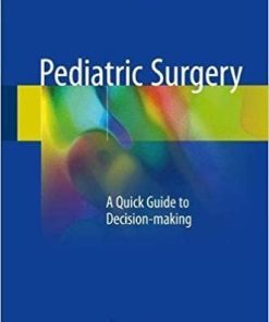 Pediatric Surgery: A Quick Guide to Decision-making 1st ed. 2018 Edition