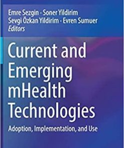 Current and Emerging mHealth Technologies: Adoption, Implementation, and Use 1st ed. 2018 Edition