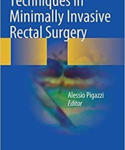 Techniques in Minimally Invasive Rectal Surgery 1st ed. 2018 Edition