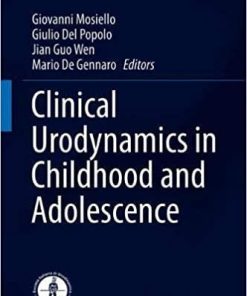 Clinical Urodynamics in Childhood and Adolescence (Urodynamics, Neurourology and Pelvic Floor Dysfunctions) 1st ed. 2018 Edition