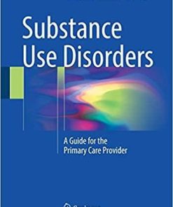 Substance Use Disorders: A Guide for the Primary Care Provider 1st ed. 2018 Edition