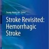 Stroke Revisited: Hemorrhagic Stroke 1st ed. 2018 Edition