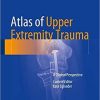 Atlas of Upper Extremity Trauma: A Clinical Perspective 1st ed. 2018 Edition