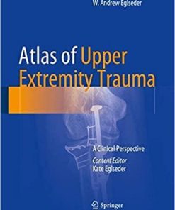 Atlas of Upper Extremity Trauma: A Clinical Perspective 1st ed. 2018 Edition