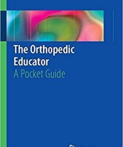 The Orthopedic Educator: A Pocket Guide 1st ed. 2018 Edition