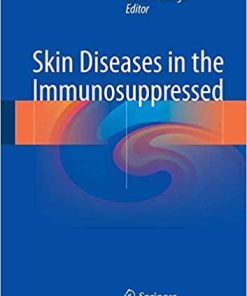 Skin Diseases in the Immunosuppressed 1st ed. 2018 Edition