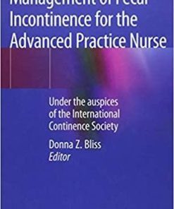 Management of Fecal Incontinence for the Advanced Practice Nurse: Under the auspices of the International Continence Society