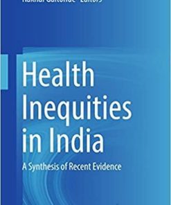 Health Inequities in India: A Synthesis of Recent Evidence 1st ed. 2018 Edition