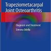 Trapeziometacarpal Joint Osteoarthritis: Diagnosis and Treatment 1st ed. 2018 Edition