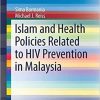 Islam and Health Policies Related to HIV Prevention in Malaysia (SpringerBriefs in Public Health) 1st ed. 2018 Edition