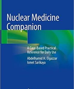 Nuclear Medicine Companion: A Case-Based Practical Reference for Daily Use 1st ed. 2018 Edition