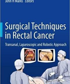 Surgical Techniques in Rectal Cancer: Transanal, Laparoscopic and Robotic Approach 1st ed. 2018 Edition