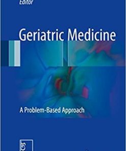 Geriatric Medicine: A Problem-Based Approach 1st ed. 2018 Edition